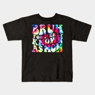 Bruh Formerly Known As Mom Funny Mom Mother's Day Groovy Tie Dye Kids T-Shirt